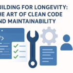 Building for Longevity: The Art of Clean Code and Maintainability