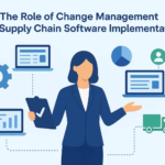 The Role of Change Management in Supply Chain Software Implementation