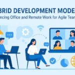 Hybrid Development Models: Balancing Office and Remote Work for Agile Teams