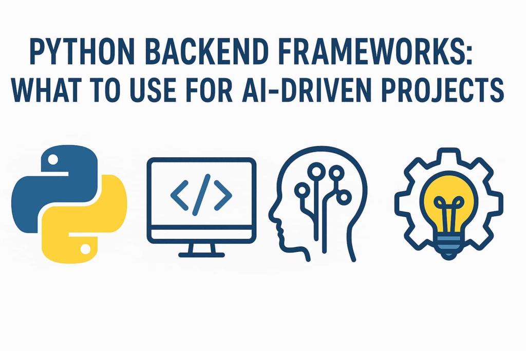 Python Backend Frameworks: What to Use for AI-Driven Projects