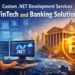 Custom .NET Development Services for FinTech and Banking Solutions